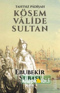 Tahtsız Padişah Kösem Valide Sultan