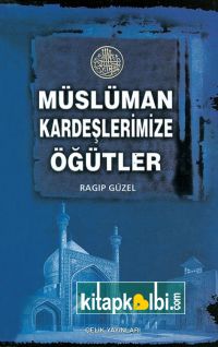 Müslüman Kardeşlerimize Öğütler