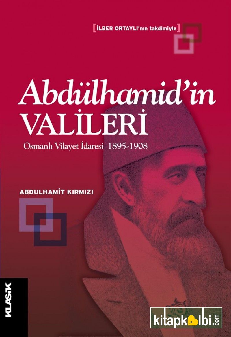 Abdülhamid’in Valileri Osmanlı Vilayet İdaresi 1895-1908