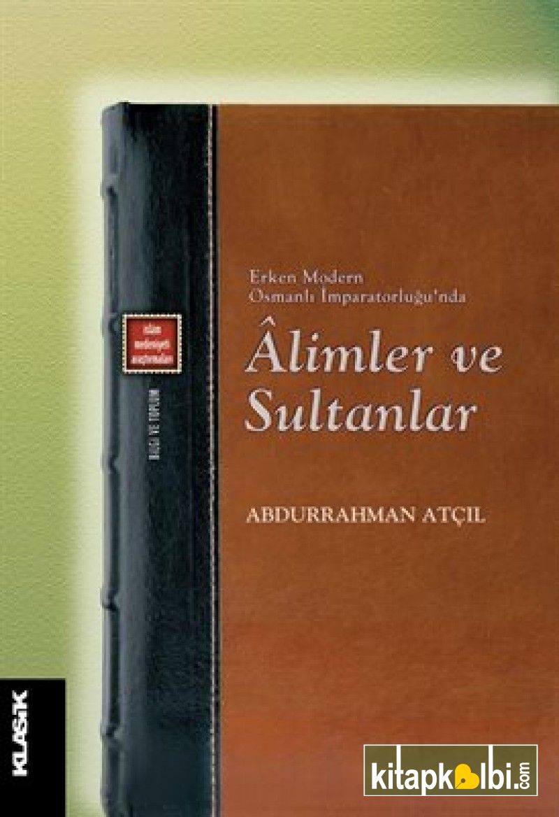 Âlimler ve Sultanlar Erken Modern Osmanlı İmparatorluğu’nda