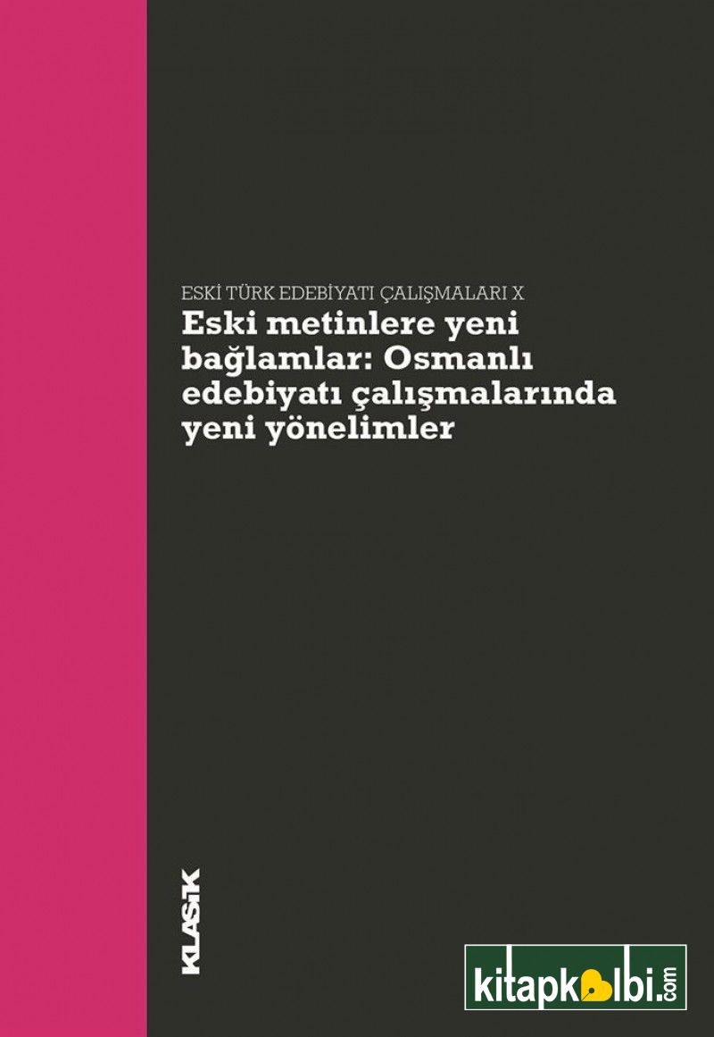 Eski Metinlere Yeni Bağlamlar Osmanlı Edebiyatı Çalışmalarında Yeni Yönelimler