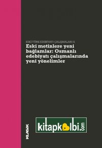 Eski Metinlere Yeni Bağlamlar Osmanlı Edebiyatı Çalışmalarında Yeni Yönelimler