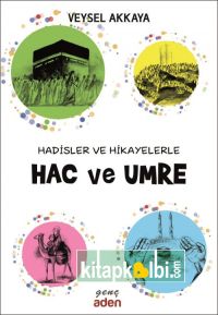 Hadisler ve Hikayelerle HAC VE UMRE