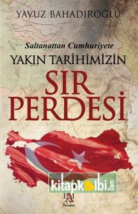 Saltanattan Cumhuriyet Yakın Tarihimizin Sır Perde