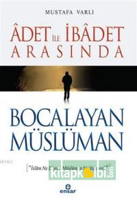 Adet ile İbadet Arasında Bocalayan Müslüman