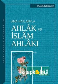 Anahatlarıyla Ahlak ve İslam Ahlakı