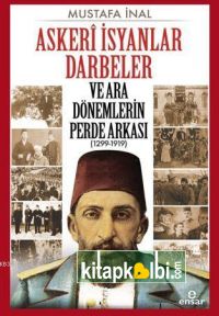 Askeri İsyanlar Darbeler ve Ara Dönemlerin Perde Arkası