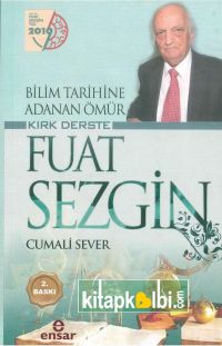 Bilim Tarihine Adanan Ömür Kırk Derste Fuat Sezgin