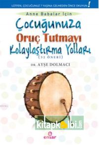 Çocuğunuza Oruç Tutmayı Kolaylaştırma Yolları 52 Öneri