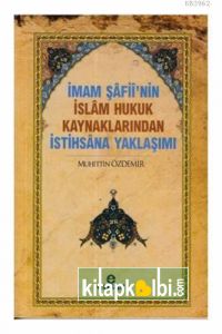 İmam Şafiinin İslam Hukuk Kaynaklarından İstihsana Yaklaşımı