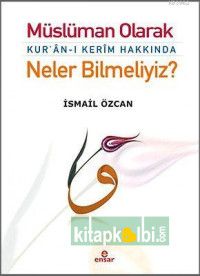 Müslüman Olarak Kuranı Kerim Hakkında Neler Bilmeliyiz