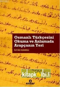 Osmanlı Türkçesini Okuma ve Anlamada Arapçanın Yeri