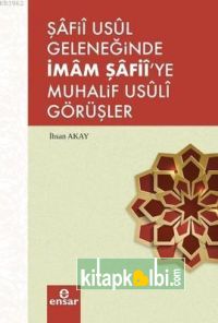 Şafii Usül Geleneğinde İmam Şafiiye Muhalif Usüli Görüşler