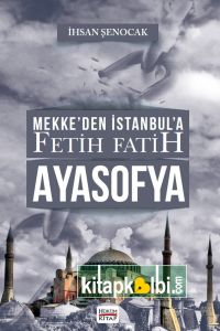 Mekkeden İstanbula Fetih Fatih AYASOFYA