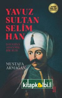 Yavuz Sultan Selim Han Davasına Adanmış Bir Ruh