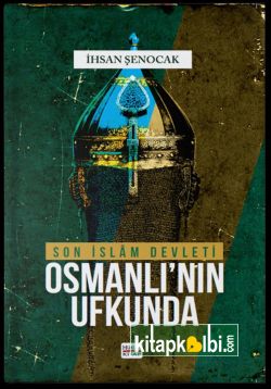 Osmanlının Ufkunda Son İslam Devleti