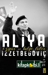 Özgür ve Bilge Lider Aliya İzzetbegoviç