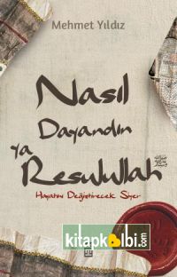 Nasıl Dayandın Ya Rasulullah