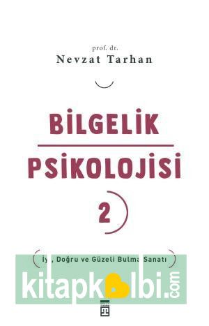 Bilgelik Psikolojisi-2 İyi Doğru ve Güzeli Bulma Sanatı