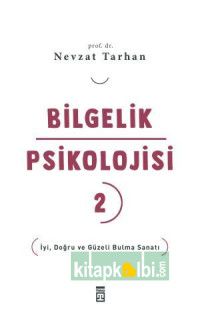 Bilgelik Psikolojisi-2 İyi Doğru ve Güzeli Bulma Sanatı