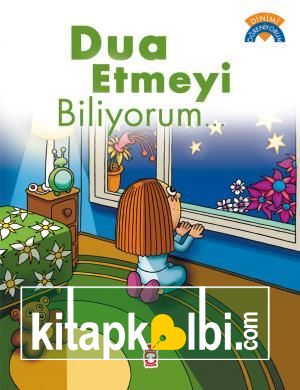 Dua Etmeyi Biliyorum - Dinimi Öğreniyorum