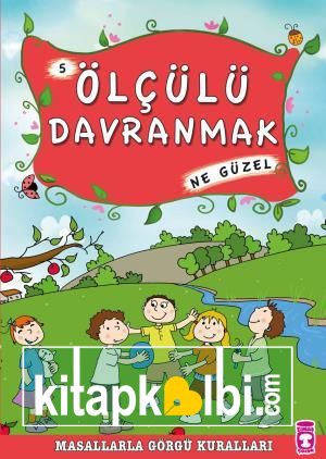 Ölçülü Davranmak Ne Güzel - Masallarla Görgü Kuralları 5