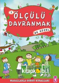 Ölçülü Davranmak Ne Güzel - Masallarla Görgü Kuralları 5