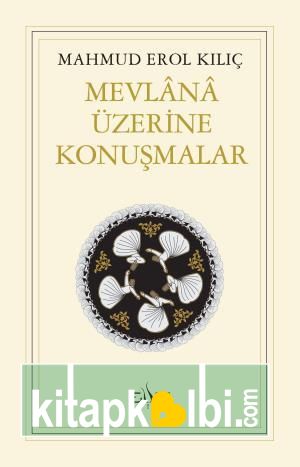 Mevlânâ Üzerine Konuşmalar