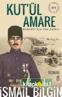 Kut'ül Amare Osmanlının Son Zaferi ( İsmail Bilgin)