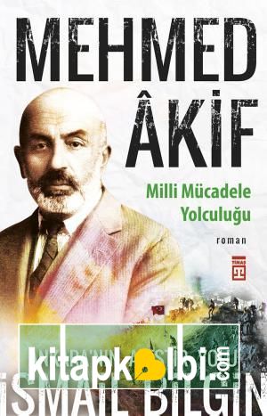 Mehmed Âkif - Milli Mücadele Yolculuğu