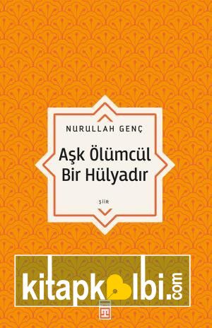 Aşk Ölümcül Bir Hülyadır