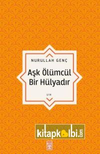 Aşk Ölümcül Bir Hülyadır