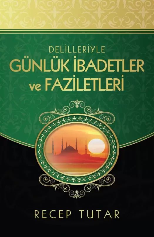 Delilleriyle Günlük İbadetler ve Faziletleri