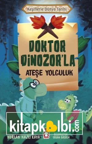 Doktor Dinozorla Ateşe Yolculuk - Keşiflerle Dünya Tarihi