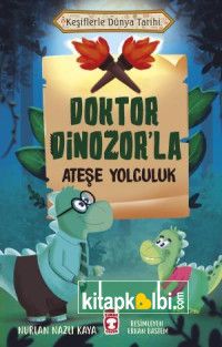 Doktor Dinozorla Ateşe Yolculuk - Keşiflerle Dünya Tarihi