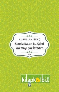 Sensiz Kalan Bu Şehri Yakmayı Çok İstedim