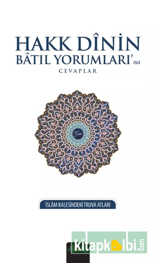 Hakk Dinin Bâtıl Yorumlarına Cevaplar
