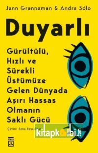 Duyarlı Gürültülü Hızlı ve Sürekli Üstümüze Gelen Dünyada Aşırı Hassas Olmanın Saklı Gücü