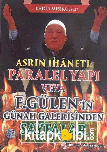 Asrın İhaneti Paralel Yapı veya F. Gülen'in Günah Galerisinden Sayfalar