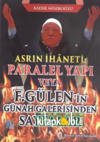 Asrın İhaneti Paralel Yapı veya F. Gülen'in Günah Galerisinden Sayfalar