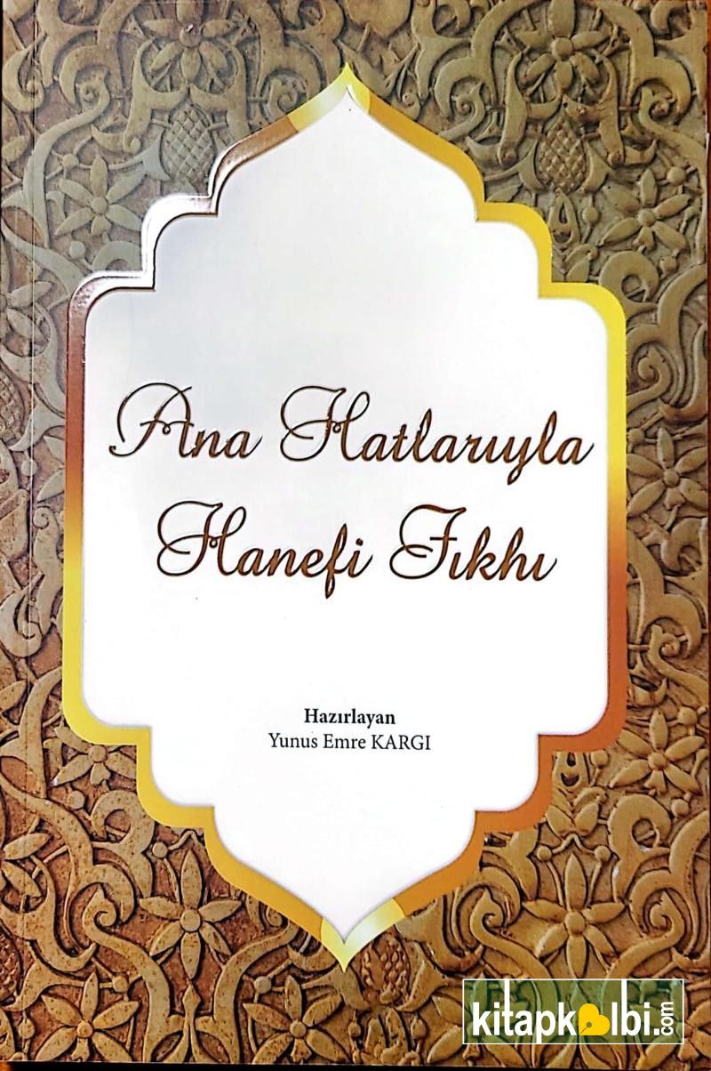 Ana Hatlarıyla Hanefi Fıkhı Yunus Emre Kargı