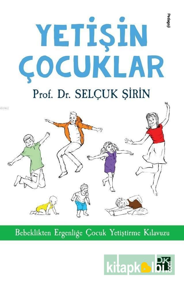 Yetişin Çocuklar Bebeklikten Ergenliğe Çocuk Yetiştirme Kılavuzu