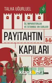 Payitahtın Kapıları Üç İmparatorluk ve İstanbulun Surları