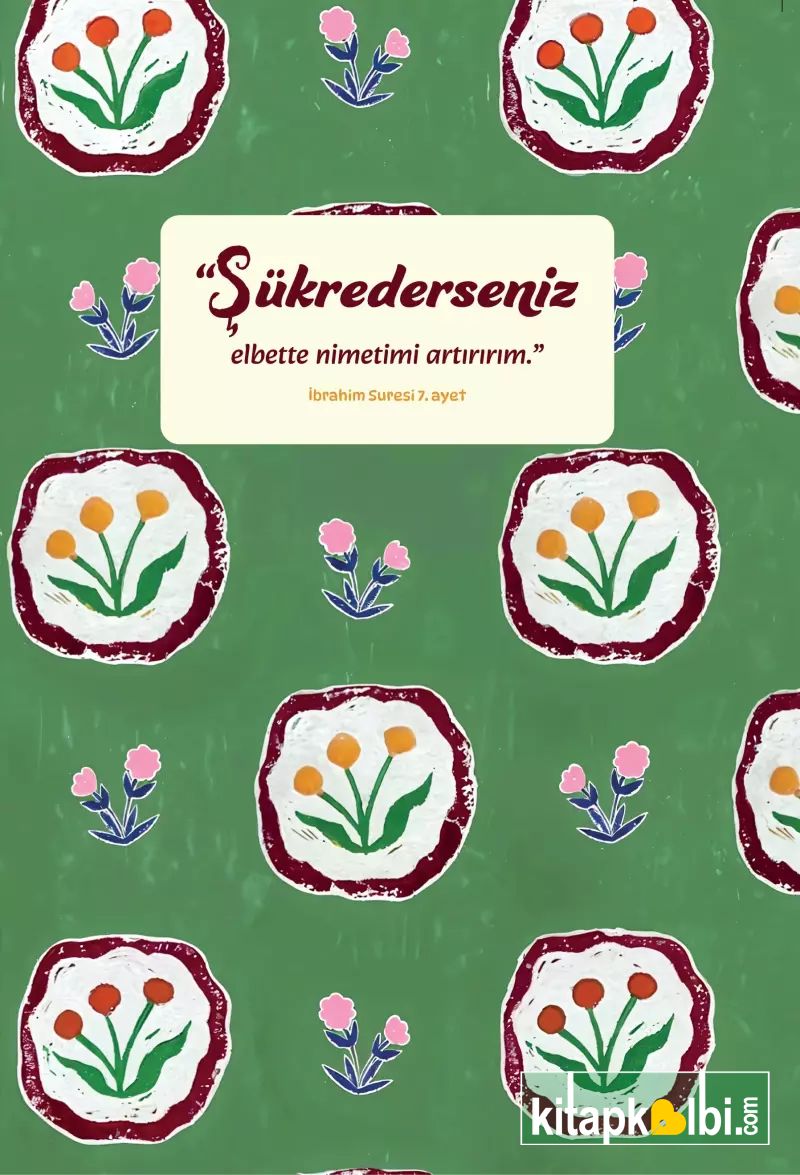 Defter Şükrederseniz Elbette Nimetimi Artırırım