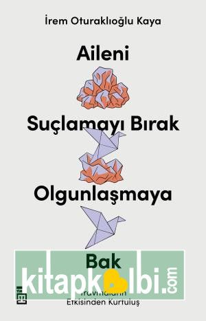 Aileni Suçlamayı Bırak Olgunlaşmaya Bak