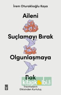 Aileni Suçlamayı Bırak Olgunlaşmaya Bak