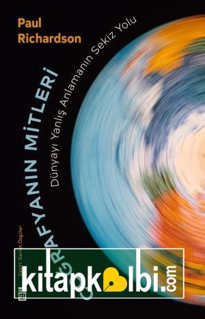 Coğrafyanın Mitleri Dünyayı Yanlış Anlamanın Sekiz Yolu