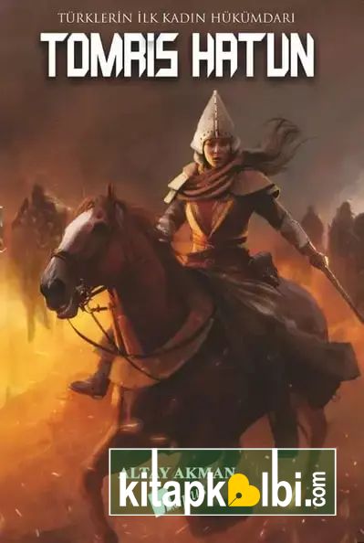 Tomris Hatun Türklerin İlk Kadın Hükümdarı