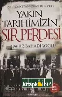 Saltanattan Cumhuriyete Yakın Tarihimizin Sır Perdesi