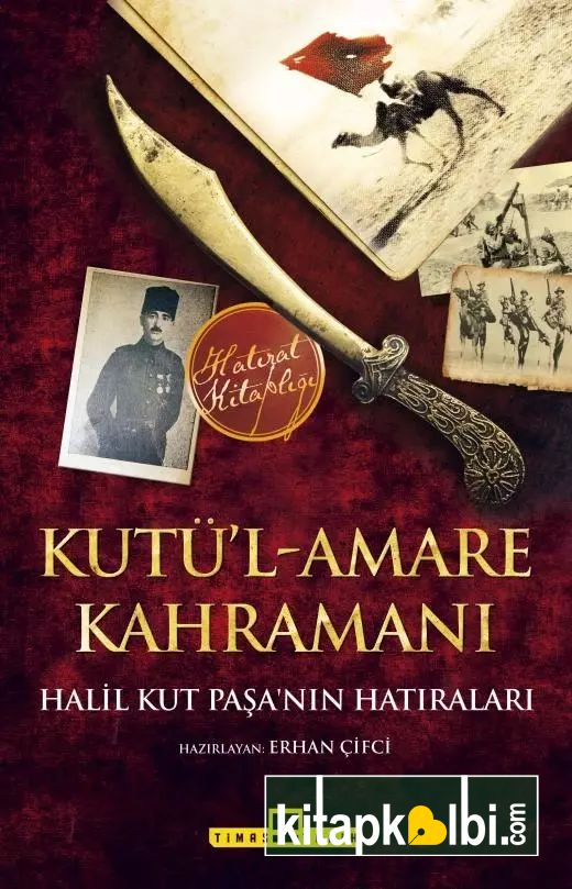 Kutül Amare Kahramanı Halil Kut Paşanın Hatıraları